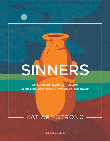 Sinners: Experiencing Jesus’ Compassion In The Middle Of Your Sin, Struggles, And Shame (Storyline Bible Studies)