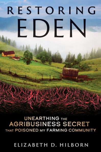 Restaurando el Edén: desenterrando el secreto de los agronegocios que envenenó a mi comunidad agrícola