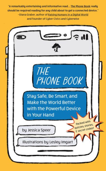 The Phone Book: Stay Safe, Be Smart, And Make The World Better With The Powerful Device In Your Hand