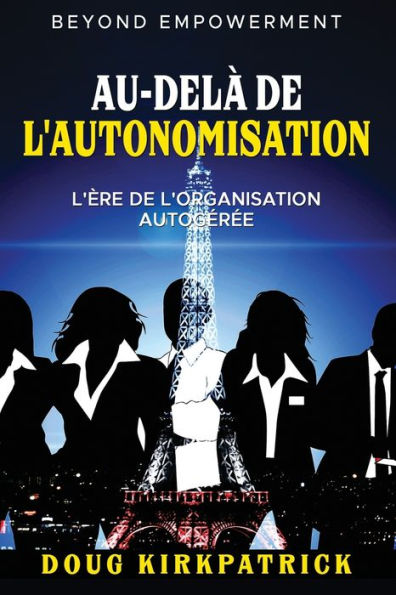 Au-Delà De L'Autonomisation: L'Ère De L'Organisation Autogérée (French Edition)