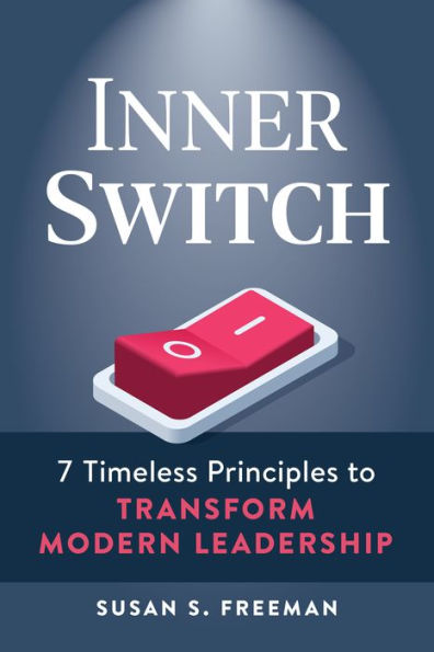 Inner Switch: 7 Timeless Principles To Transform Modern Leadership