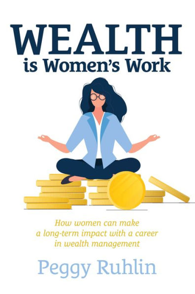 Wealth Is Women’S Work: How Women Can Make A Long-Term Impact With A Career In Wealth Management