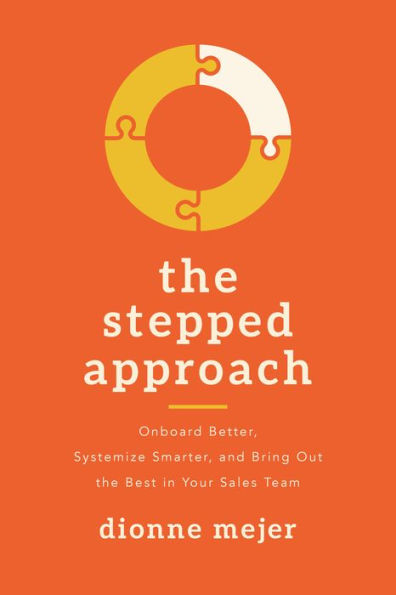 The Stepped Approach: Onboard Better, Systemize Smarter, And Bring Out The Best In Your Sales Team