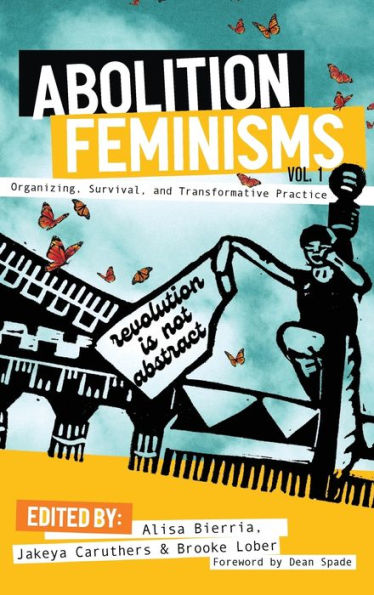 Abolition Feminisms Vol. 1: Organizing, Survival, And Transformative Practice