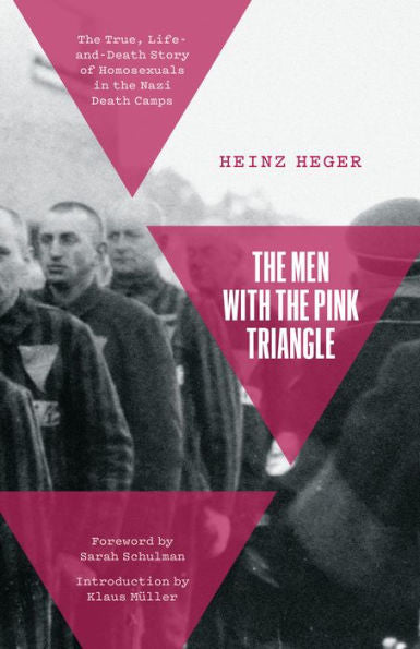 The Men With The Pink Triangle: The True, Life-And-Death Story Of Homosexuals In The Nazi Death Camps