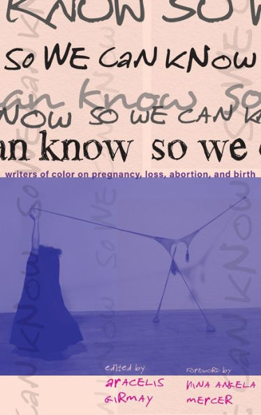 So We Can Know: Writers Of Color On Pregnancy