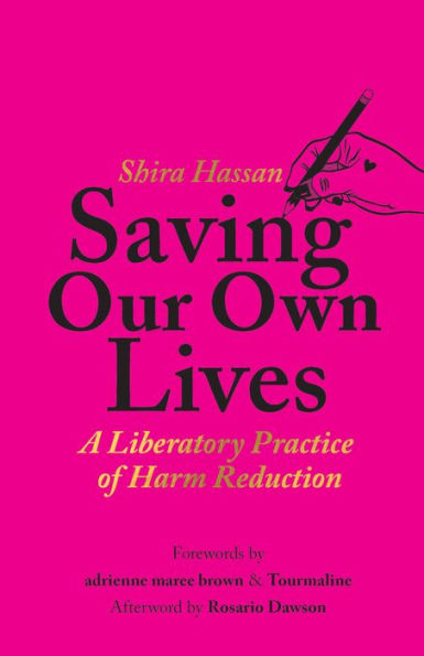 Saving Our Own Lives: A Liberatory Practice Of Harm Reduction