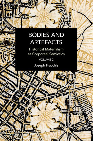 Cuerpos y artefactos Vol 2.: El materialismo histórico como semiótica corporal