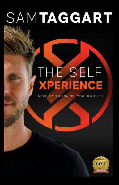 The Self Xperience: Start Experiencing Your Best Life