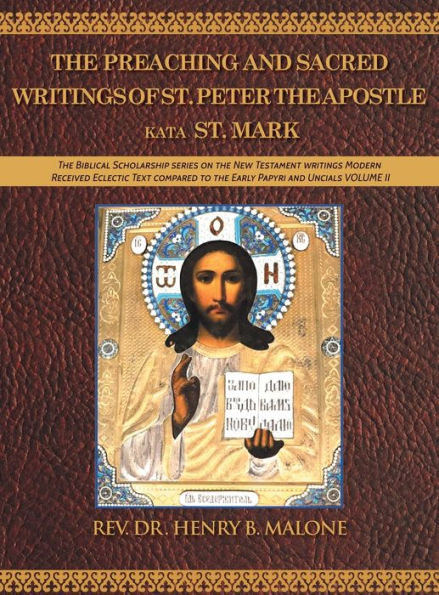 The Preaching And Sacred Writings Of St. Peter The Apostle Kata St. Mark: The Biblical Scholarship Series On The New Testament Writings Modern ... To The Early Papyri And Uncials Volume Ii