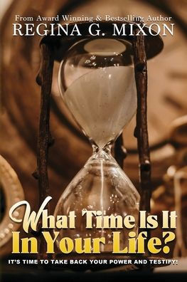 What Time Is It In Your Life? It'S Time To...Take Back Your Power And Testify!