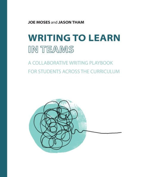 Writing To Learn In Teams: A Collaborative Writing Playbook For Students Across The Curriculum