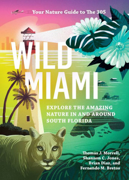 Wild Miami: Explore The Amazing Nature In And Around South Florida (Wild Series)