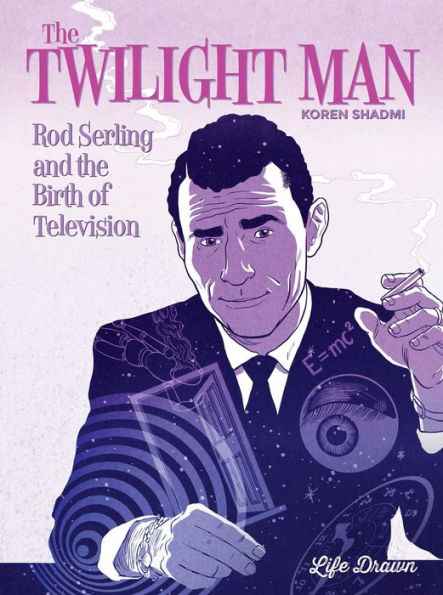 The Twilight Man: Rod Serling And The Birth Of Television