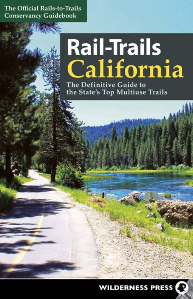 Rail-Trails California: The Definitive Guide To The State'S Top Multiuse Trails