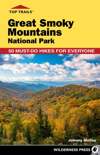 Top Trails: Great Smoky Mountains National Park: 50 Must-Do Hikes For Everyone
