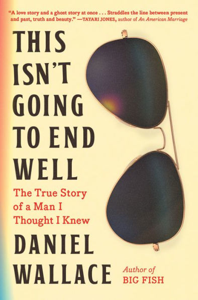 This Isn'T Going To End Well: The True Story Of A Man I Thought I Knew