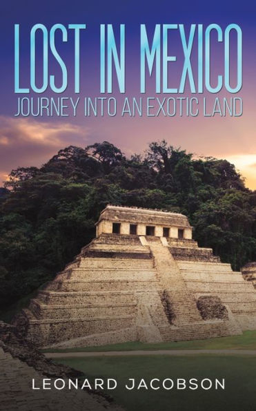 Lost In Mexico: Journey Into An Exotic Land