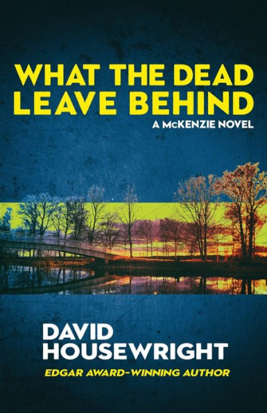 What The Dead Leave Behind: A Mac Mckenzie Novel