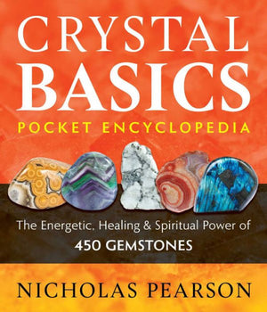 Crystal Basics Pocket Encyclopedia: The Energetic, Healing, And Spiritual Power Of 450 Gemstones