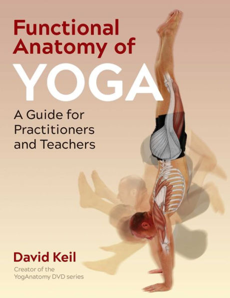 Functional Anatomy Of Yoga: A Guide For Practitioners And Teachers