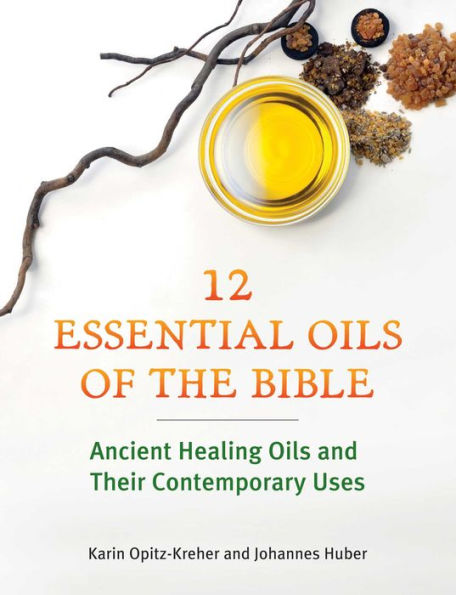 Doce aceites esenciales de la Biblia: aceites curativos antiguos y sus usos contemporáneos