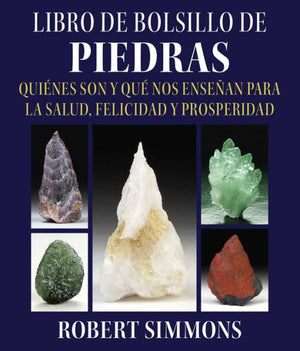 Libro De Bolsillo De Piedras: Quiénes Son Y Qué Nos Enseñan Para La Salud, Felicidad Y Prosperidad (Spanish Edition)