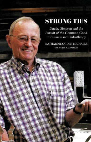 Strong Ties [Revised Edition]: Barclay Simpson And The Pursuit Of The Common Good In Business And Philanthropy