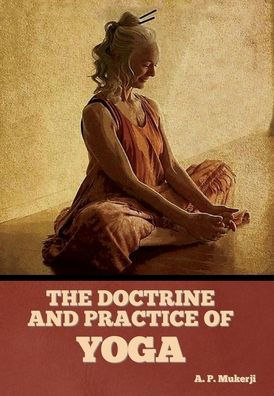 The Doctrine And Practice Of Yoga