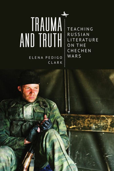Trauma And Truth: Teaching Russian Literature On The Chechen Wars
