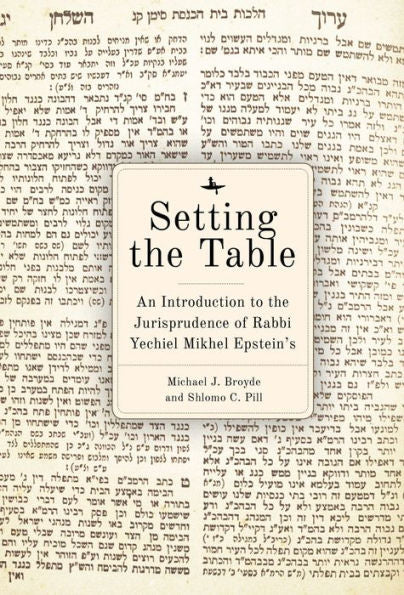 Setting The Table: An Introduction To The Jurisprudence Of Rabbi Yechiel Mikhel Epstein’S Arukh Hashulhan