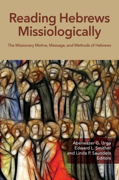 Lectura misionológica de Hebreos: el motivo, el mensaje y los métodos misioneros de Hebreos