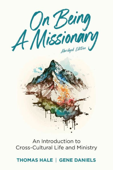 On Being A Missionary (Abridged): An Introduction To Cross-Cultural Life And Ministry