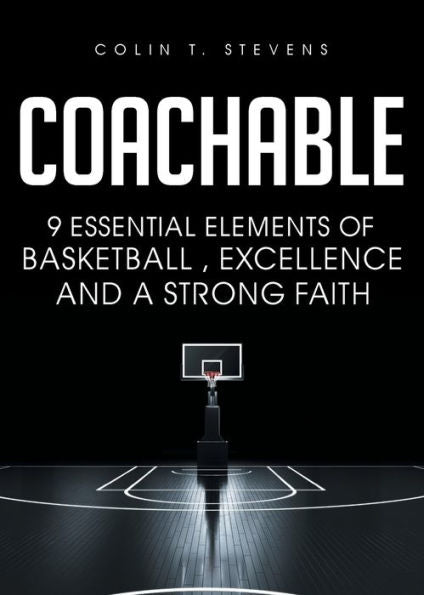 Coachable: 9 Essential Elements Of Basketball, Excellence And A Strong Faith