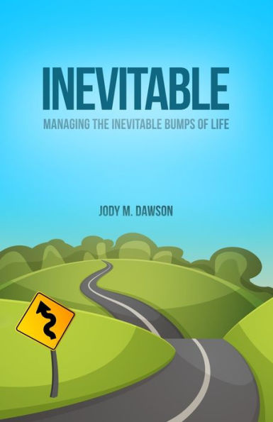 Inevitable: Managing The Inevitable Bumps Of Life
