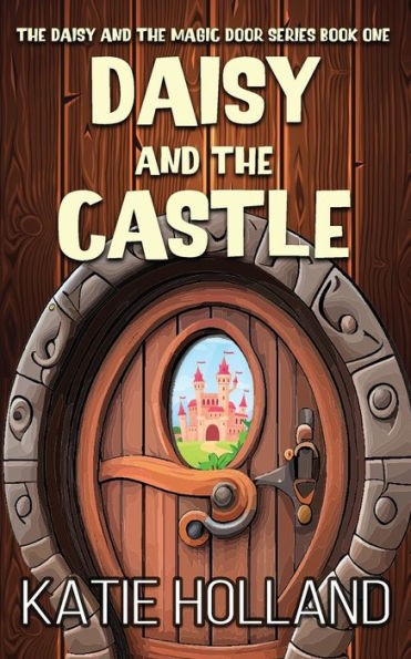 Daisy And The Castle (The Daisy And The Magic Door)
