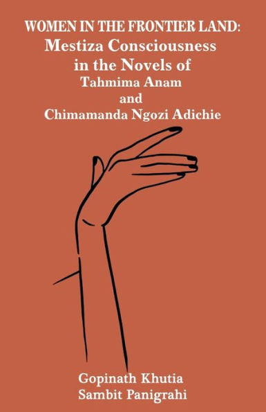 Women In The Frontier Land: Mestiza Consciousness In The Novels Of Tahmima Anam And Chimamanda Ngozi Adichie