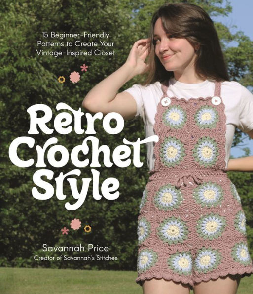 Retro Crochet Style: 15 Beginner-Friendly Patterns To Create Your Vintage-Inspired Closet