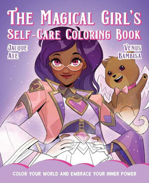 The Magical Girl'S Self-Care Coloring Book: Color Your World And Embrace Your Inner Power (The Magical Girl'S Guide)