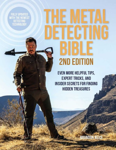 The Metal Detecting Bible, 2Nd Edition: Even More Helpful Tips, Expert Tricks, And Insider Secrets For Finding Hidden Treasures (Fully Updated With The Newest Detecting Technology)
