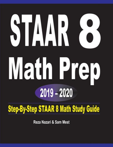 Staar 8 Math Prep 2019 - 2020: Step-By-Step Staar 8 Math Study Guide