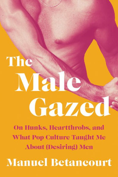 The Male Gazed: On Hunks, Heartthrobs, And What Pop Culture Taught Me About (Desiring) Men