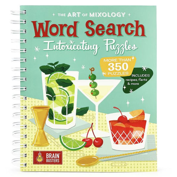 Art Of Mixology Intoxicating Word Search Puzzles: More Than 350 Puzzles! Includes Recipes, Fun Facts, Jokes And More From The Creators Of The Art Of Mixology (Brain Busters)