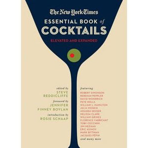The New York Times Essential Book Of Cocktails (Second Edition): Over 400 Classic Drink Recipes With Great Writing From The New York Times