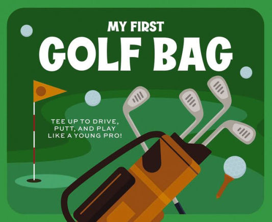 My First Golf Bag: Tee Up To Drive, Putt, And Play Like A Young Pro!