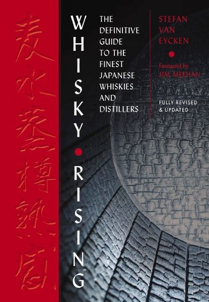 Whisky Rising: The Second Edition: The Definitive Guide To The Finest Japanese Whiskies And Distillers