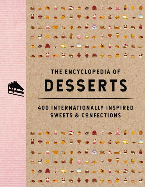 The Encyclopedia Of Desserts: 400 Internationally Inspired Sweets And Confections (Encyclopedia Cookbooks)