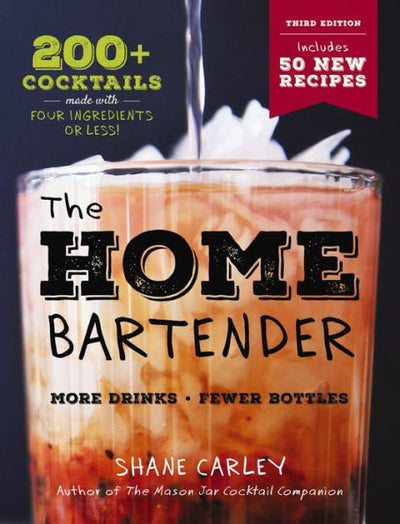 The Home Bartender: The Third Edition: 200+ Cocktails Made With Four Ingredients Or Less