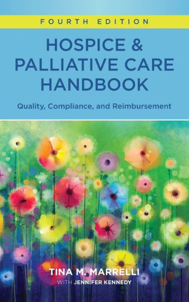 Hospice & Palliative Care Handbook, Fourth Edition: Quality, Compliance, And Reimbursement