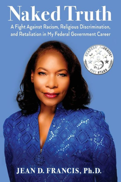 Naked Truth: A Fight Against Racism, Religious Discrimination, And Retaliation In My Federal Government Career